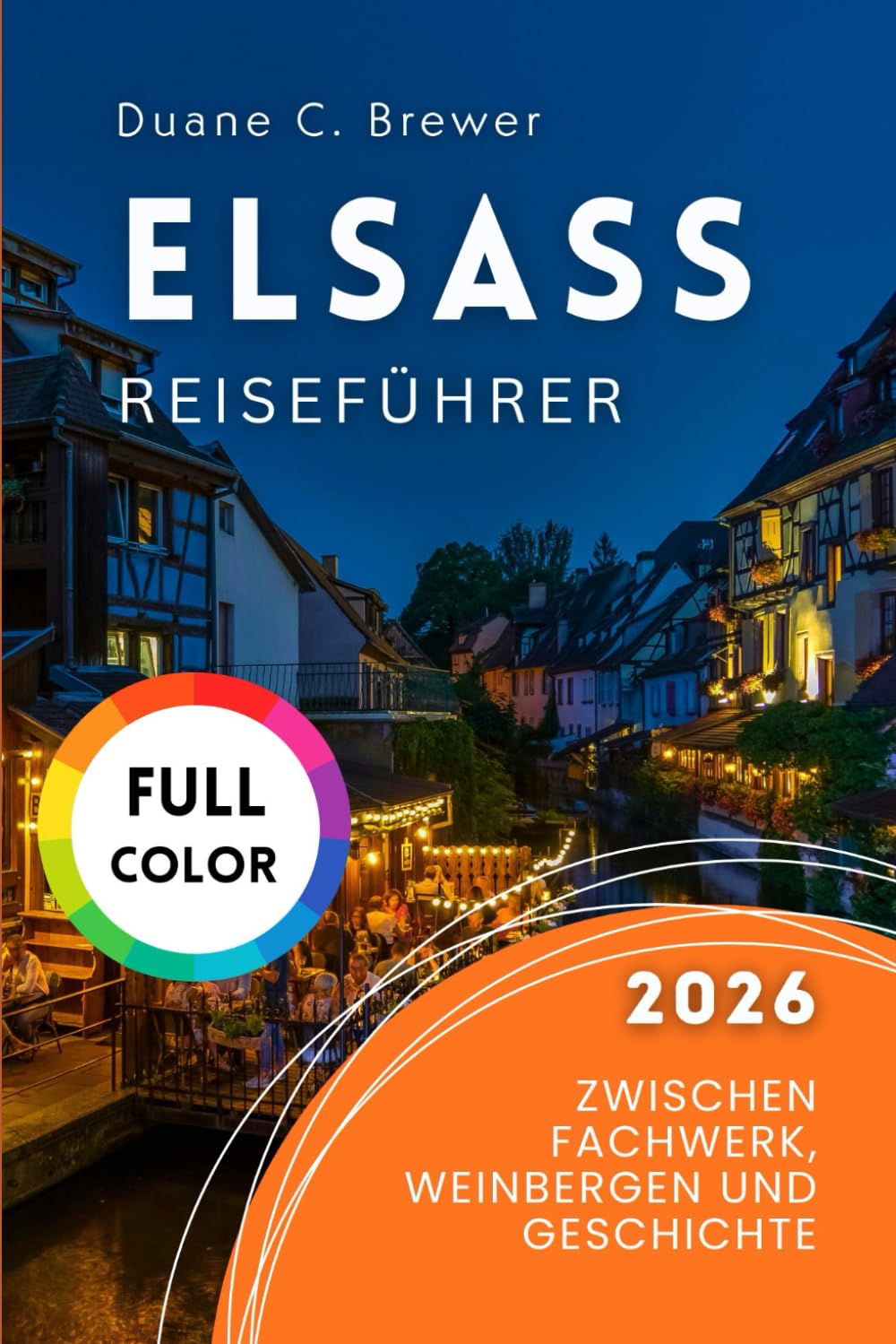 Elsass Reiseführer 2026: Zwischen Fachwerk, Weinbergen und Geschichte