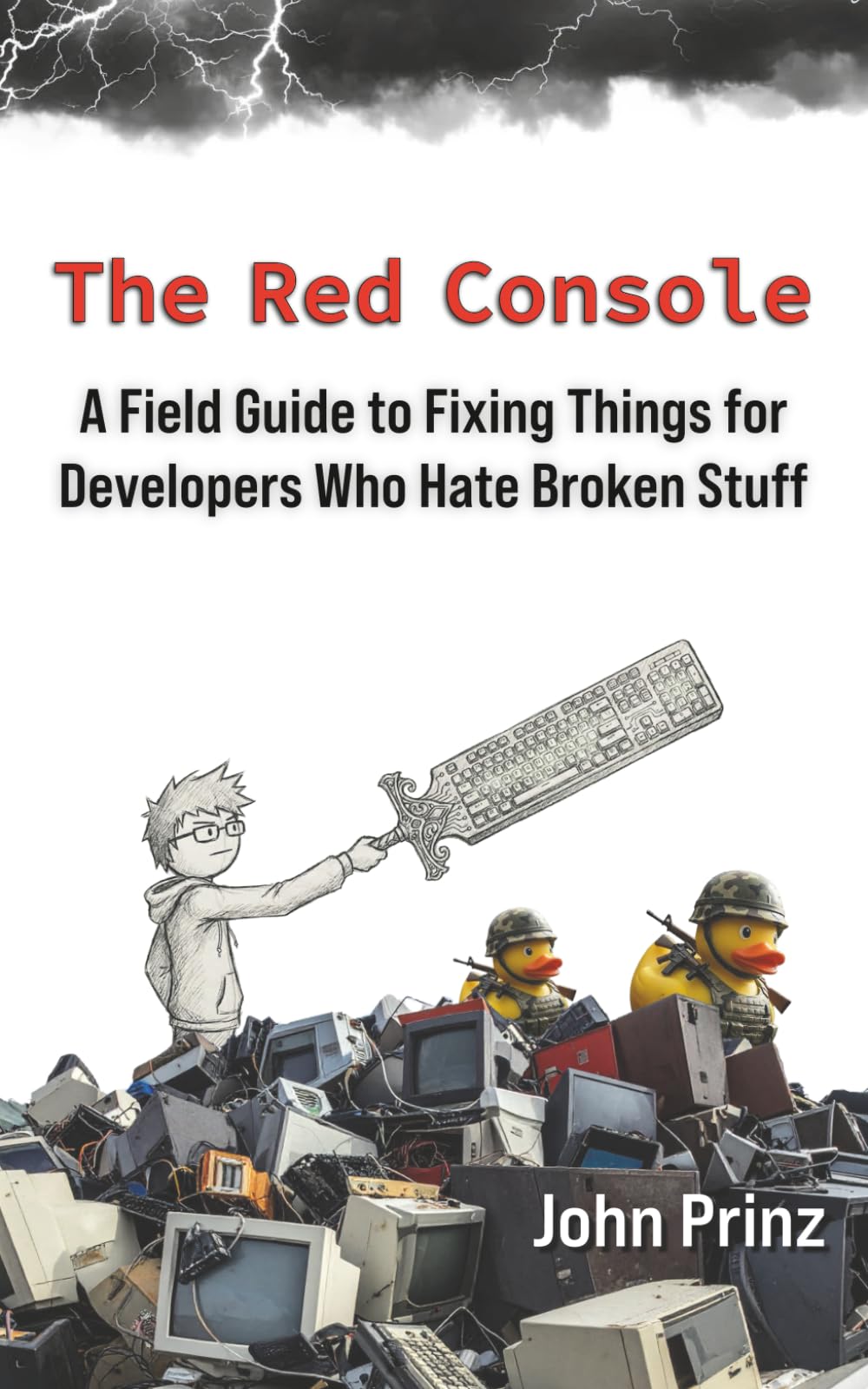 The Red Console: A Field Guide to Fixing Things for Developers Who Hate Broken Stuff