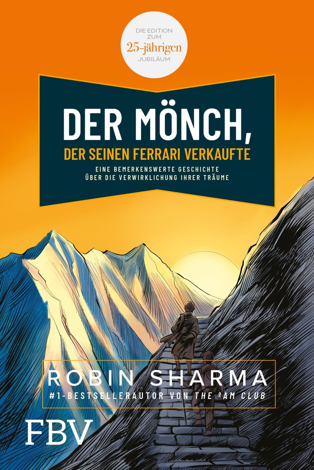 Der Mönch, der seinen Ferrari verkaufte: Eine bemerkenswerte Geschichte über die Verwirklichung Ihrer Träume. Die Edition zum 25-jährigen Jubiläum.