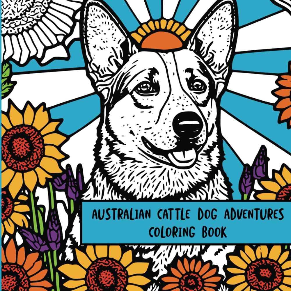 Australian Cattle Dog Adventures: Coloring Book