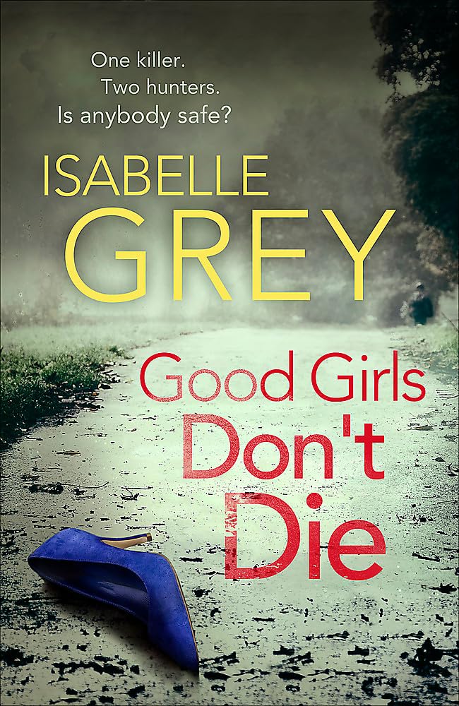 Good Girls Don't Die: a gripping serial killer thriller with jaw-dropping twists (DI Grace Fisher)