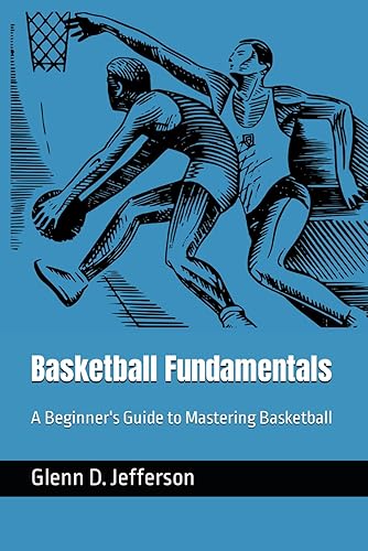 Basketball Fundamentals: A Beginner's Guide to Mastering Basketball (Sports Fundamentals)