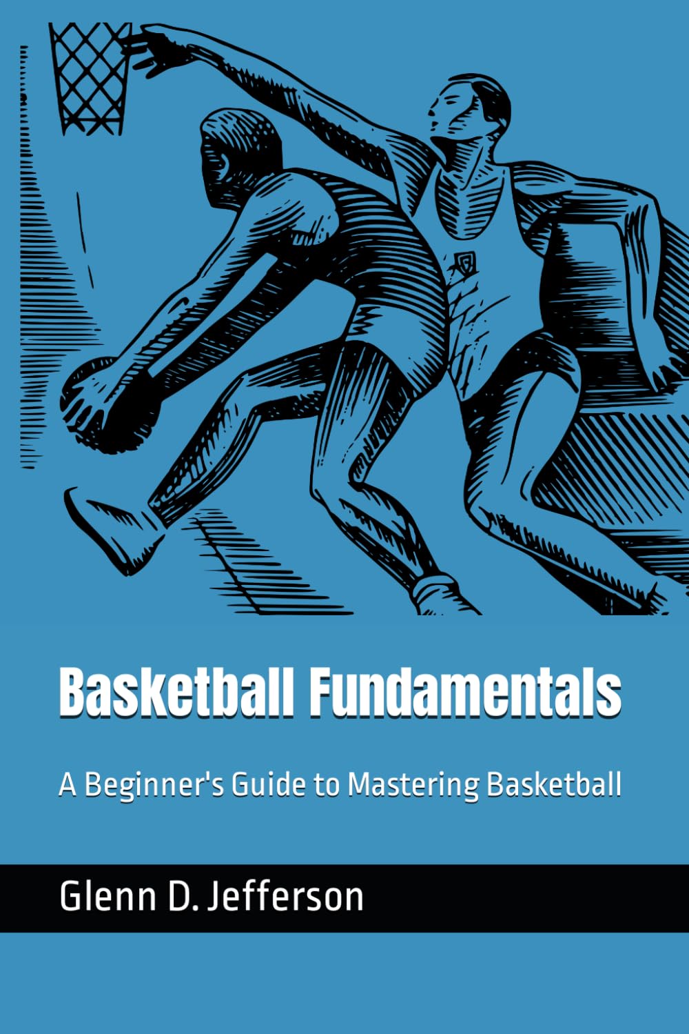 Basketball Fundamentals: A Beginner's Guide to Mastering Basketball (Sports Fundamentals)