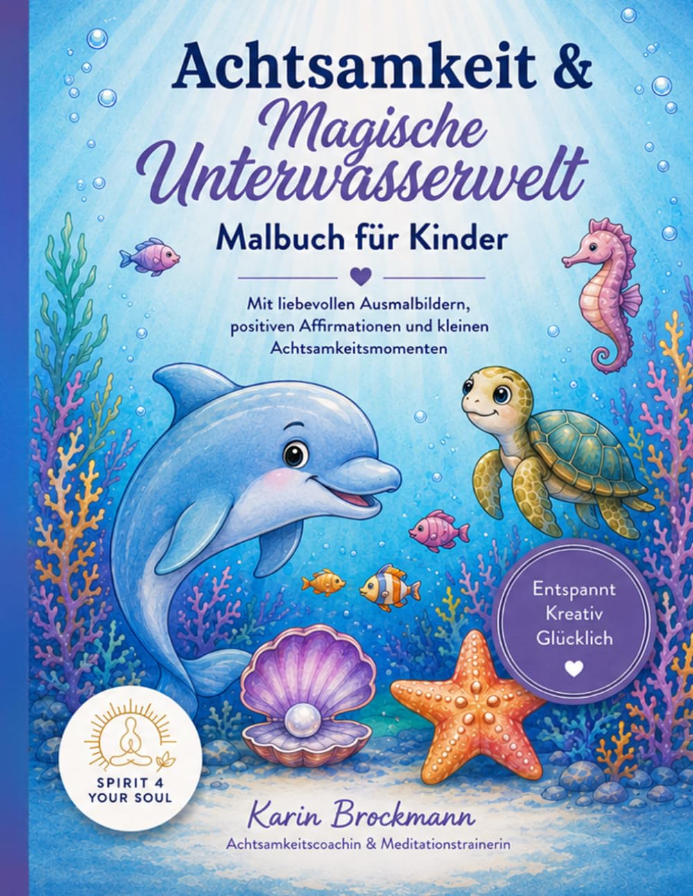 Magische Unterwasserwelt: Achtsamkeits-Malbuch für Kinder – 30 zauberhafte Ausmalbilder mit stärkenden Affirmationen für Ruhe, Selbstvertrauen und Fantasie