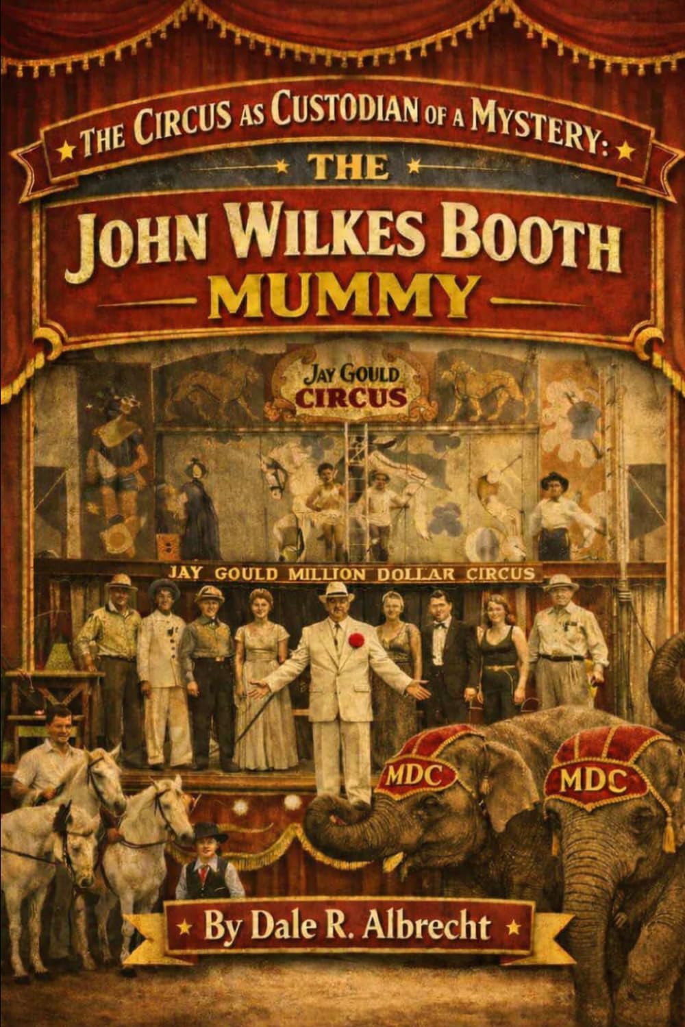 The Circus as Custodian of a Mystery: The John Wilkes Booth Mummy