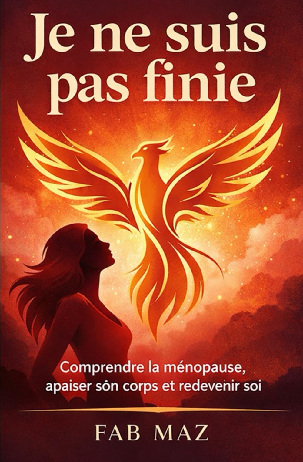Je ne suis pas finie: Comprendre la ménopause, apaiser son corps et redevenir soi