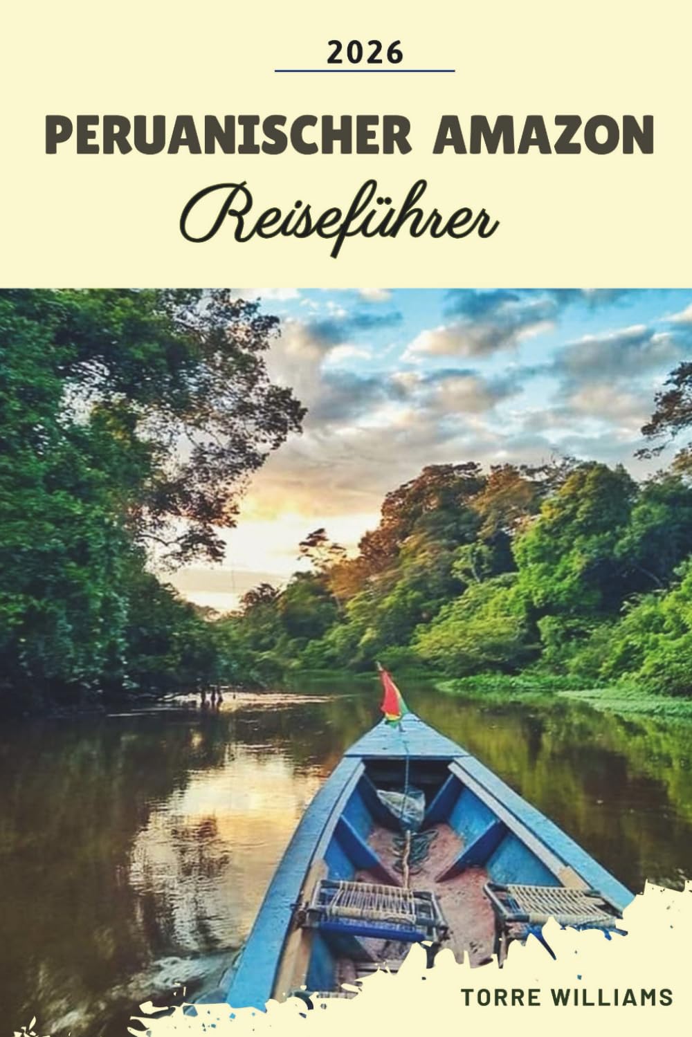 PERUANISCHER AMAZON REISEFÜHRER 2026: Regenwaldlodges, Begegnungen mit Wildtieren, Amazonas-Flusskreuzfahrten, indigene Kulturen und Dschungelabenteuer (German Edition)      Paperback – Large Print, January 3, 2026