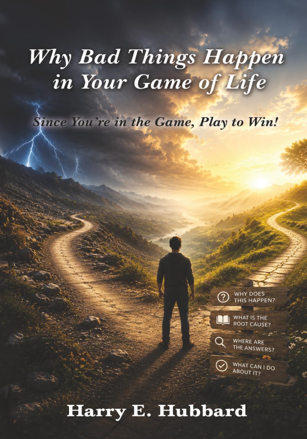 Why Bad Things Happen in Your Game of Life: Since You’re in the Game, Play to Win!