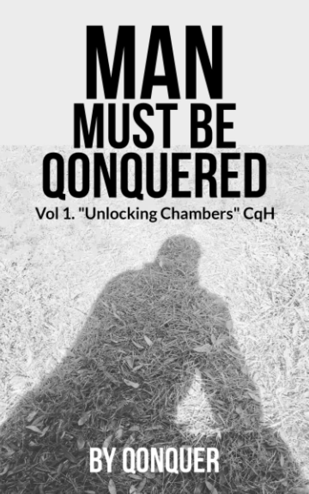 Man Must Be Qonquered: Vol 1. "Unlocking Chambers" CqH