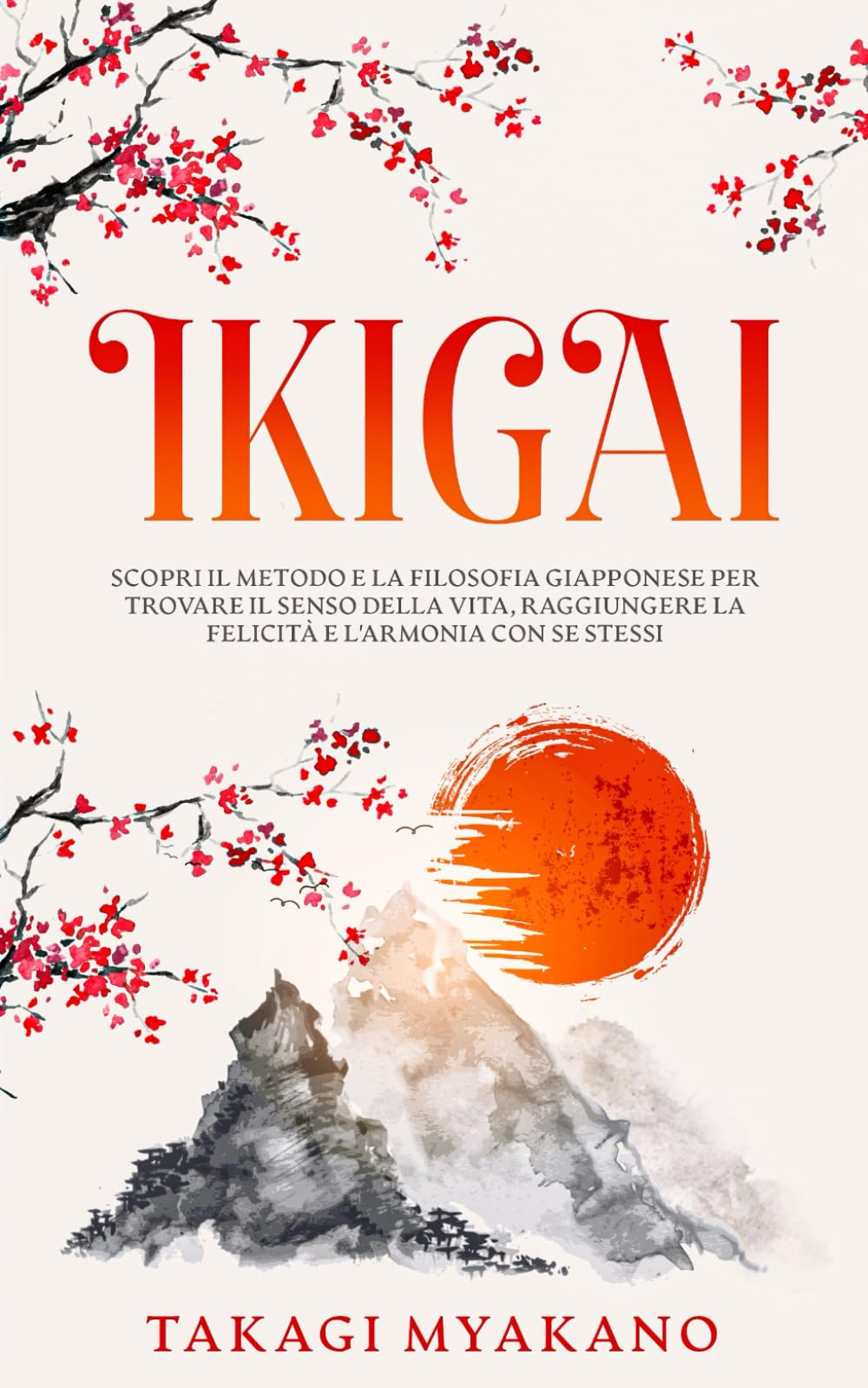 IKIGAI: Scopri il Metodo e la Filosofia Giapponese per Trovare il Senso della Vita, Raggiungere la Felicità e l'Armonia con Se Stessi (Filosofia Giapponese Per La Pace Interiore)