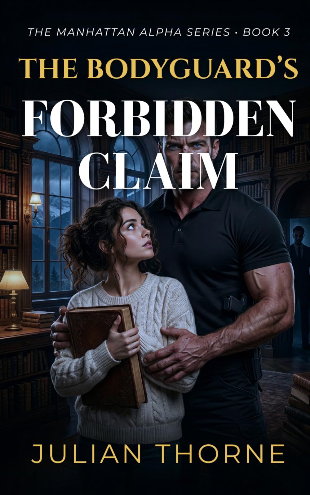The Bodyguard’s Forbidden Claim: A Grumpy Sunshine Age Gap Suspense Romance (The Manhattan Alpha Series)