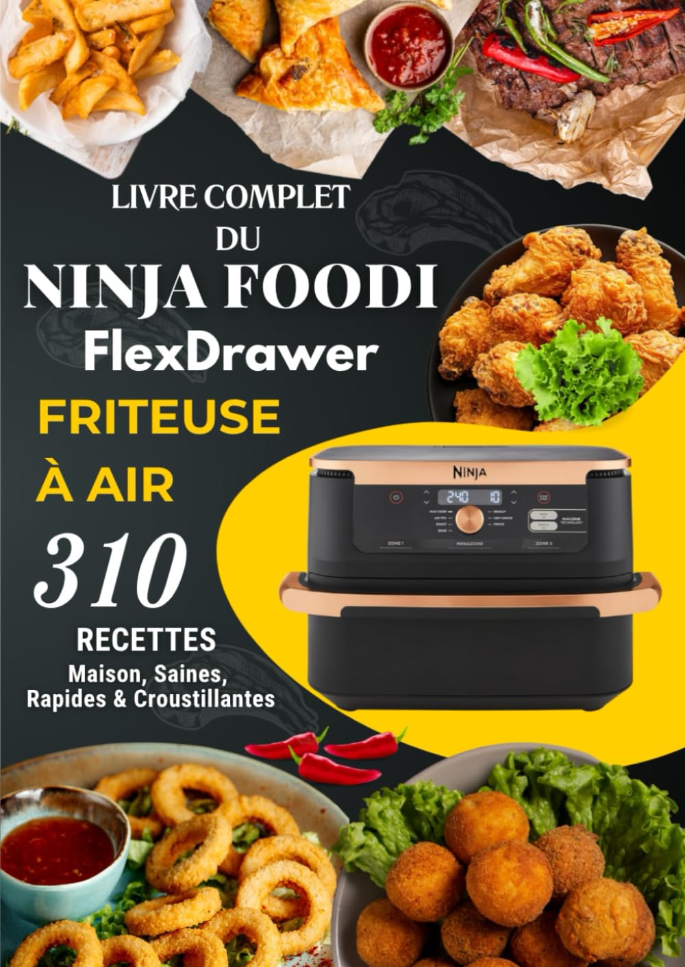 Livre Complet du Ninja Foodi FlexDrawer Friteuse à Air: 310 Recettes Maison, Saines, Rapides & Croustillantes