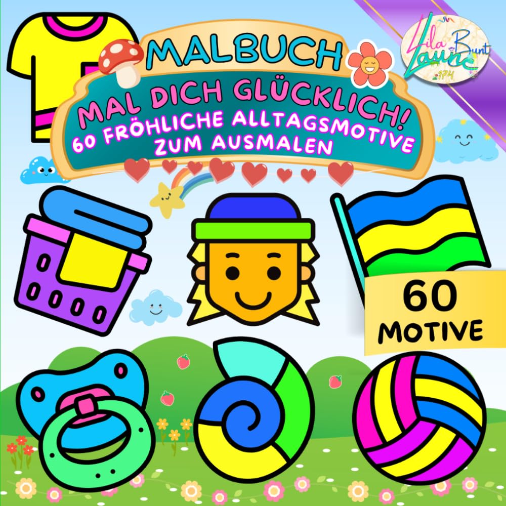 MAL DICH GLÜCKLICH!: 60 FRÖHLICHE ALLTAGSMOTIVE ZUM AUSMALEN