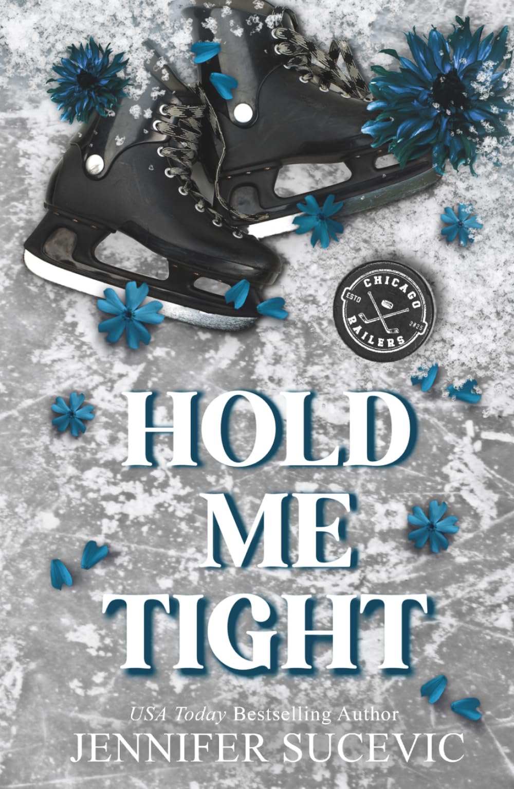 Hold Me Tight: A Single Mom, Best Friend’s Ex, Protective Hero Hockey Romance (Chicago Railers Hockey)