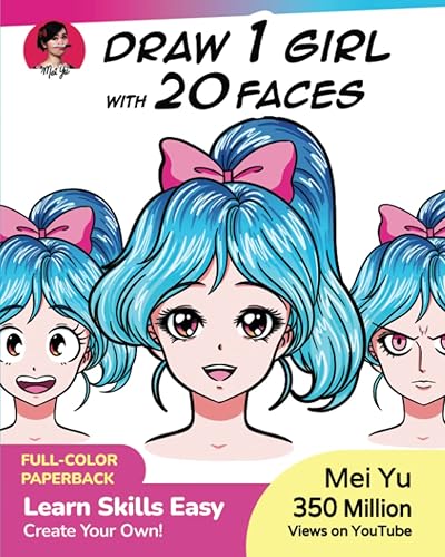 Draw 1 Girl with 20 Faces: Learn how to draw eyes, expressions, &amp; faces for anime, manga, &amp; cartoon girls &amp; character design