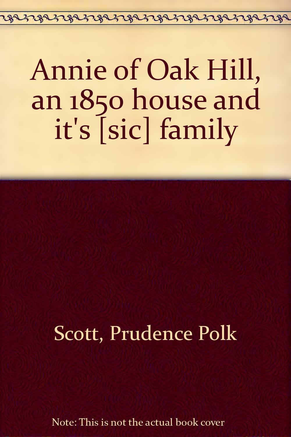 Annie of Oak Hill, an 1850 house and it's [sic] family Scott, Prudence