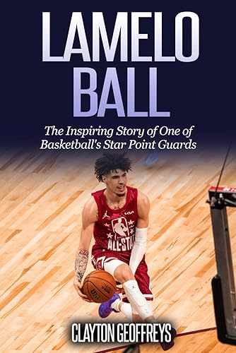LaMelo Ball: The Inspiring Story of One of Basketball's Star Point Guards (Basketball Biography Books)