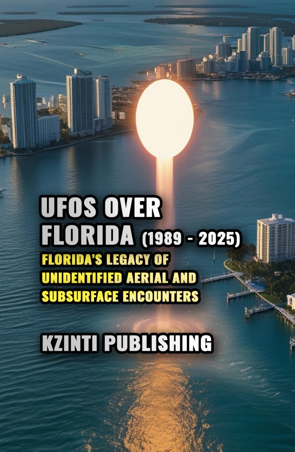 UFOs Over Florida (1989 - 2025): Florida’s Legacy of Unidentified Aerial and Subsurface Encounters (UFOs Of The World)