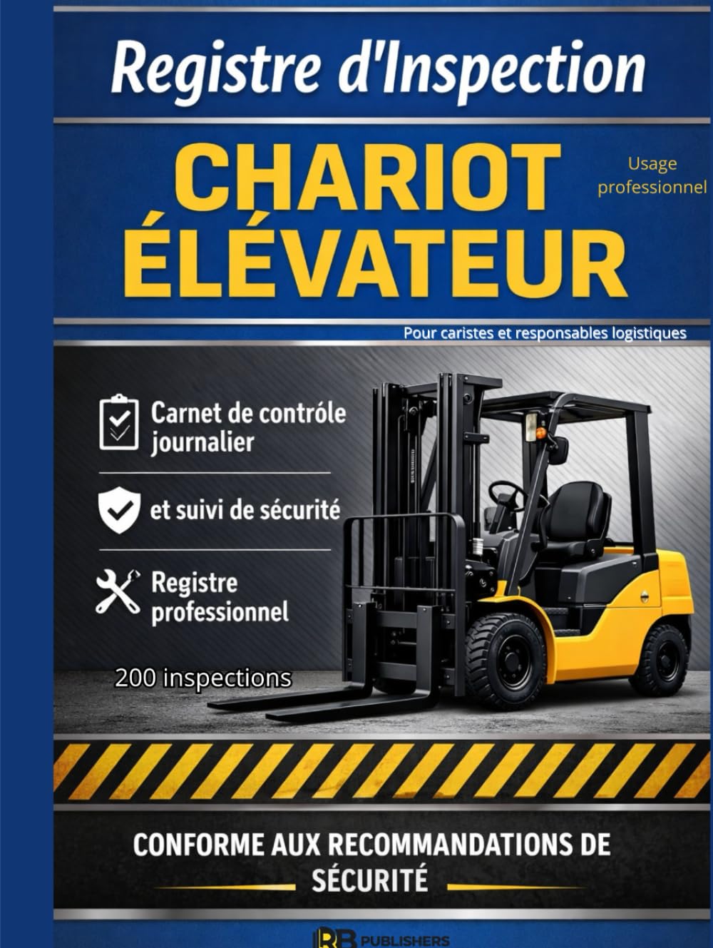 Registre d’Inspection Chariot Élévateur: Registre d’Inspection Chariot Élévateur Carnet de contrôle journalier et suivi de sécurité