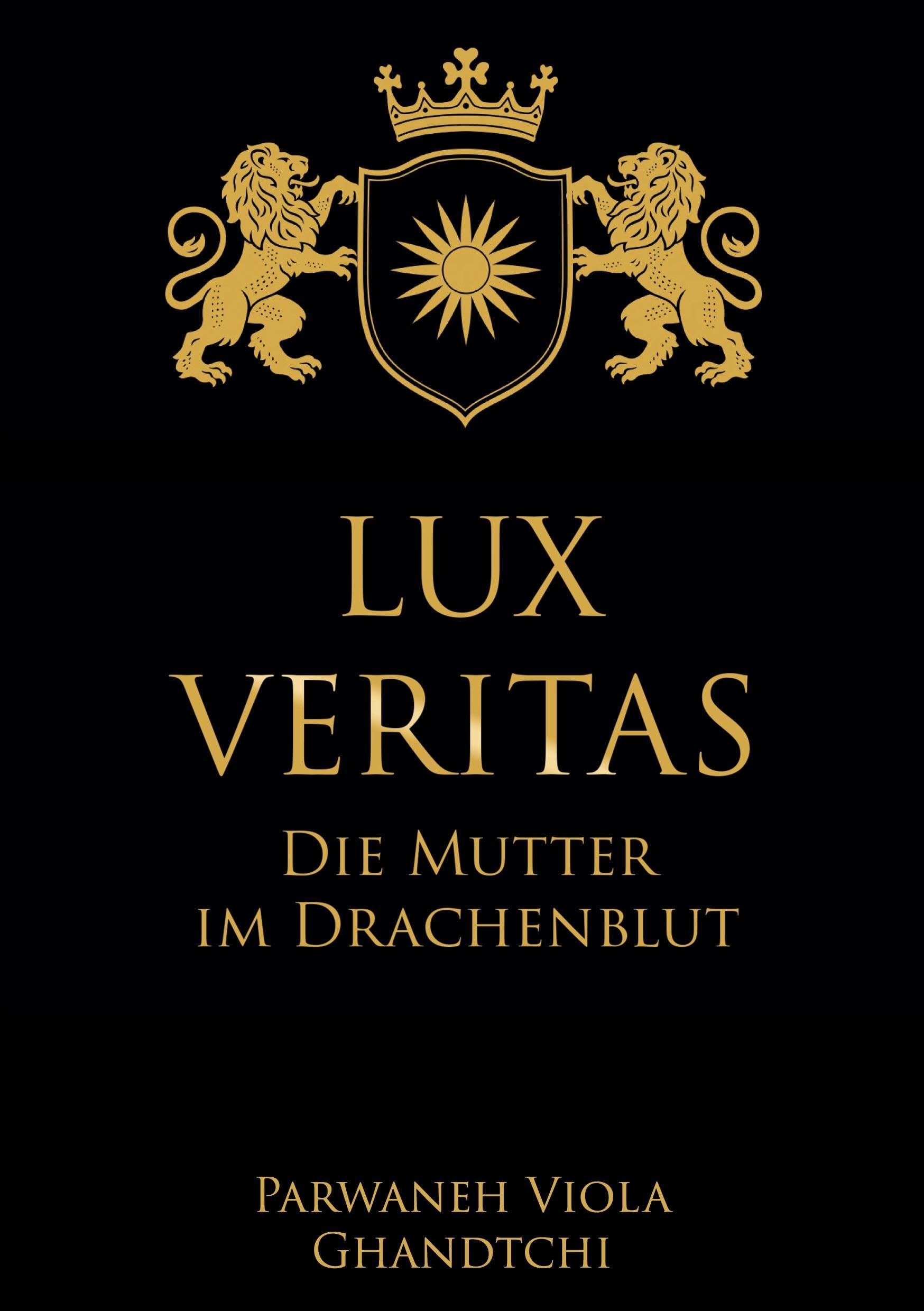 Lux Veritas - Die Mutter im Drachenblut: Ein Sachbuch über Wahrheit, Mutterschaft und Kinderschutz