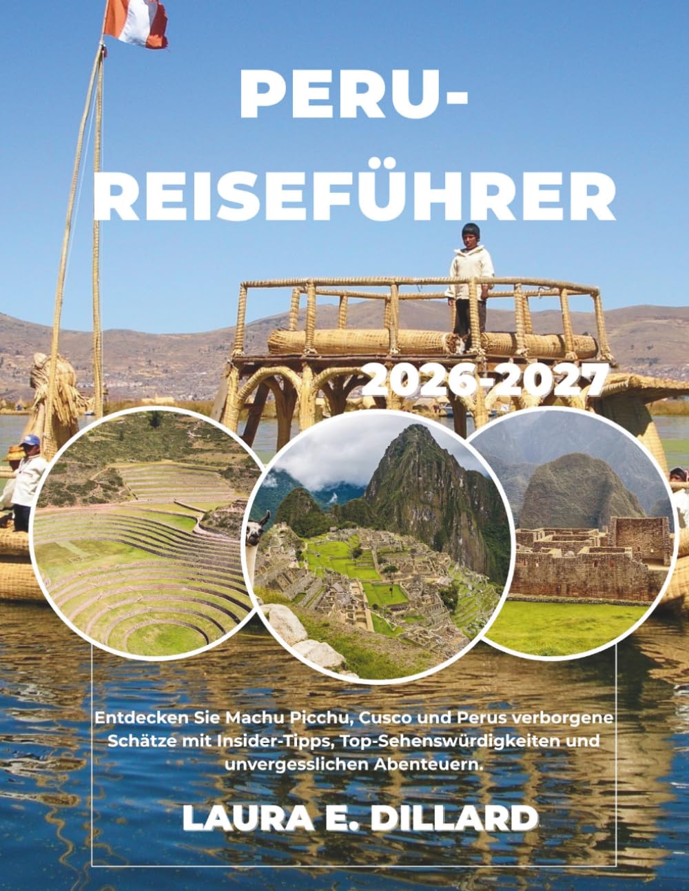 PERU-REISEFÜHRER 2026-2027: Entdecken Sie Machu Picchu, Cusco und Perus verborgene Schätze mit Insider-Tipps, Top-Sehenswürdigkeiten und unvergesslichen Abenteuern. (Andean Region On a Shoestring)