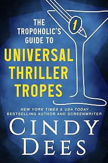 The Tropoholic's Guide to Universal Thriller Tropes (The Tropoholic's Guide to Thrillers Book 1)