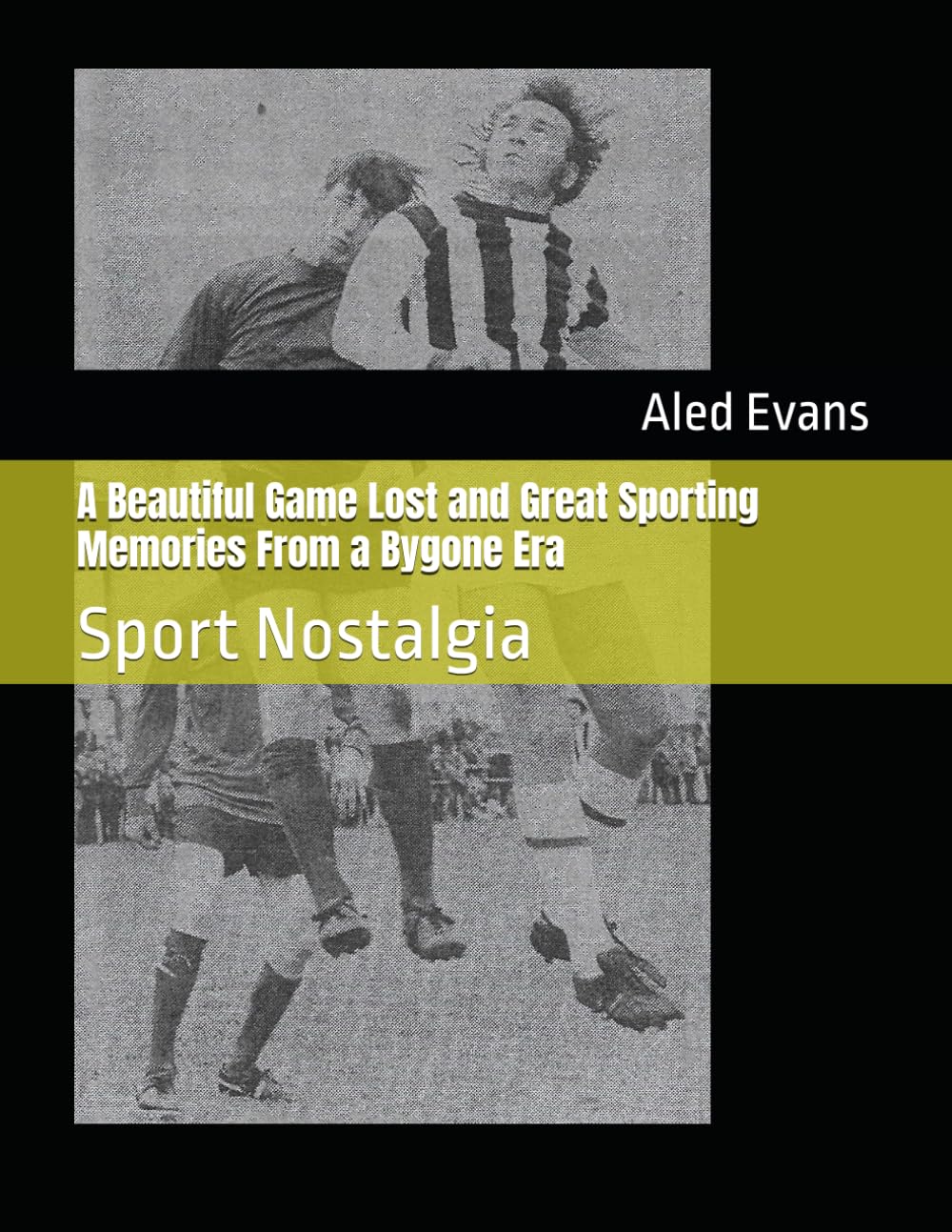 A Beautiful Game Lost and Great Sporting Memories From a Bygone Era: Sport Nostalgia