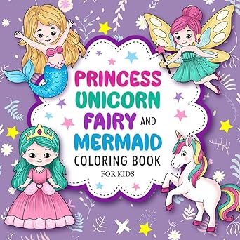 Princess, Unicorn, Fairy, and Mermaid Cute Coloring Book For Kids Ages 4-8