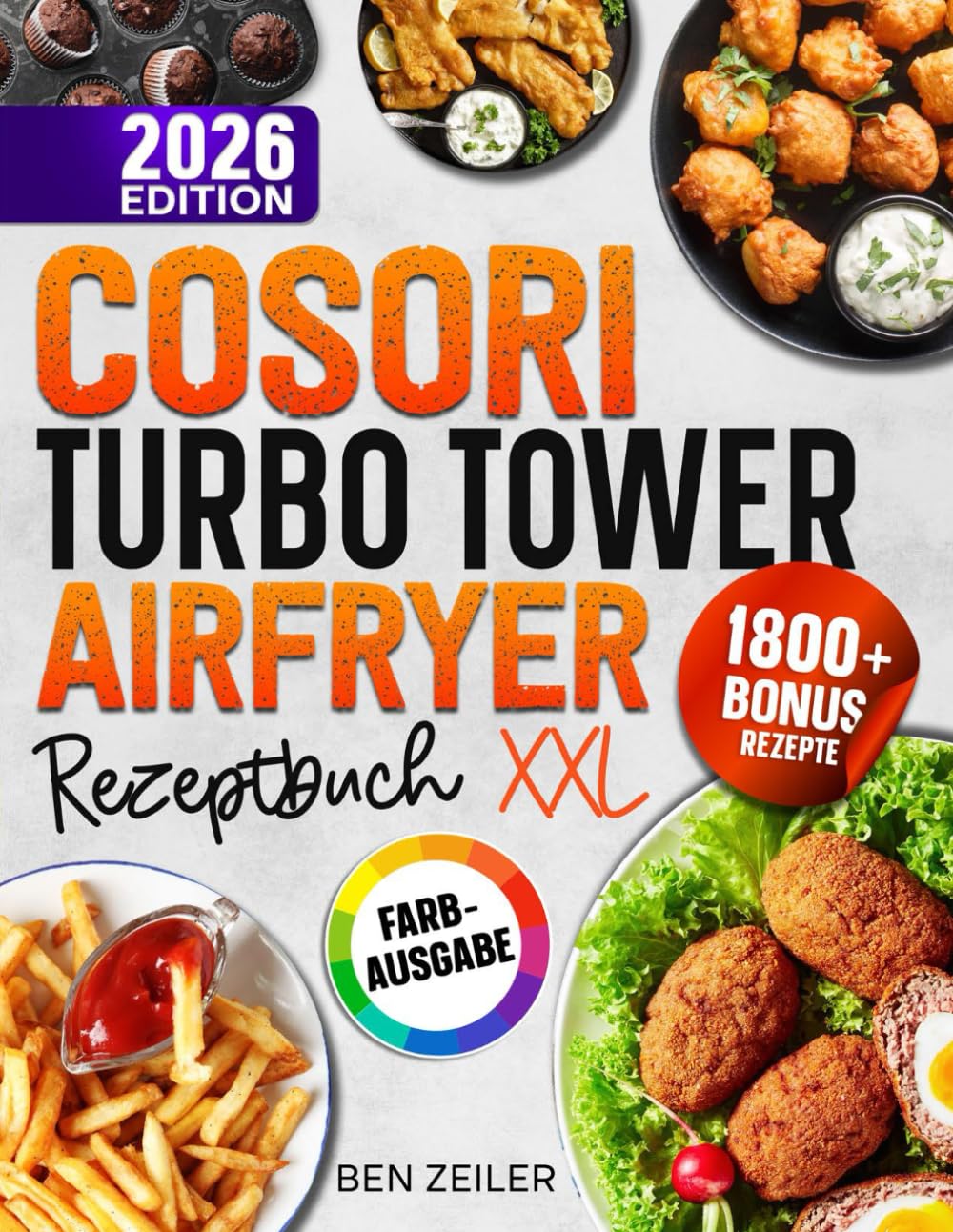 COSORI Turbo Tower Airfryer Rezeptbuch XXL: Schnelle und einfache Rezepte für Ihre COSORI Heißluftfritteuse. Mit vielen Bonis und Extrainhalten