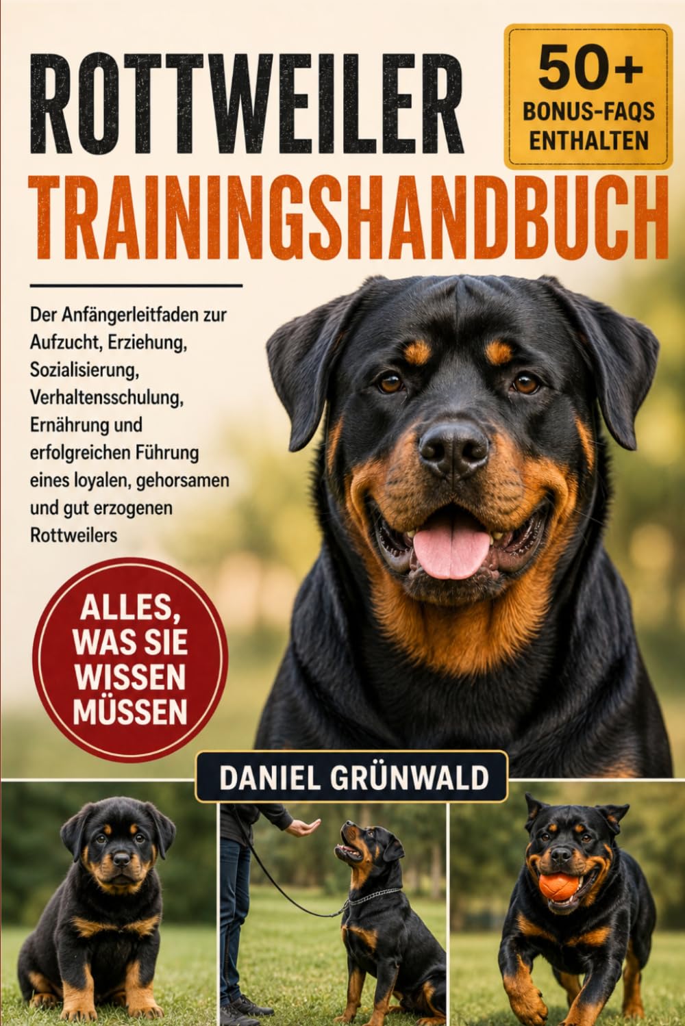 ROTTWEILER-TRAININGSHANDBUCH: Der Anfängerleitfaden zur Aufzucht, Erziehung, Sozialisierung, Verhaltensschulung, Ernährung und erfolgreichen Führung ... gehorsamen und gut erzogenen Rottweilers