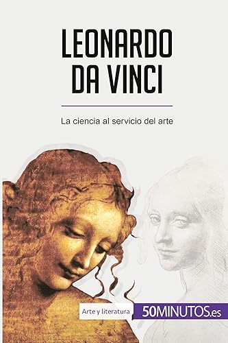 Leonardo da Vinci: La ciencia al servicio del arte (Arte y literatura)