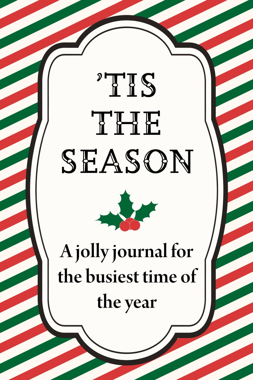 'Tis The Season: A Jolly Journal for the Busiest Time of Year