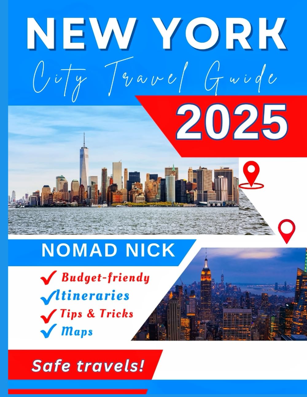 New York City Travel Guide (2025 Edition): Top Attractions and Must-Do Activities, Expertly Curated Itineraries, Easy-to-Follow Maps, Hidden Gems and Comprehensive Insider Tips