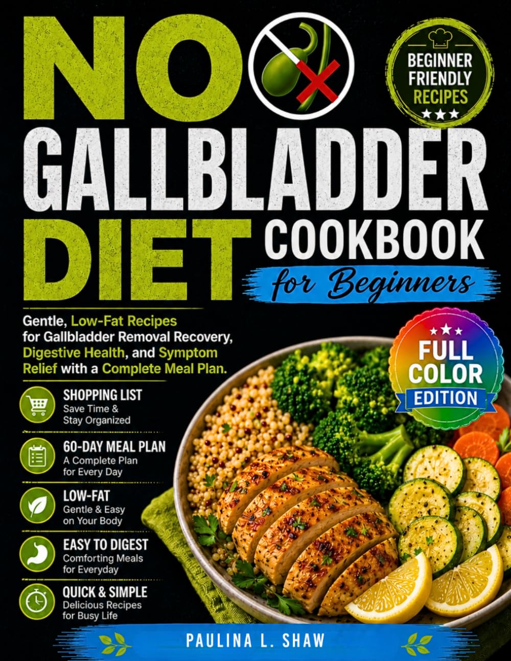 No Gallbladder Diet Cookbook for Beginners: Gentle, Low-Fat Recipes for Gallbladder Removal Recovery, Digestive Health, and Symptom Relief with a Complete Meal Plan