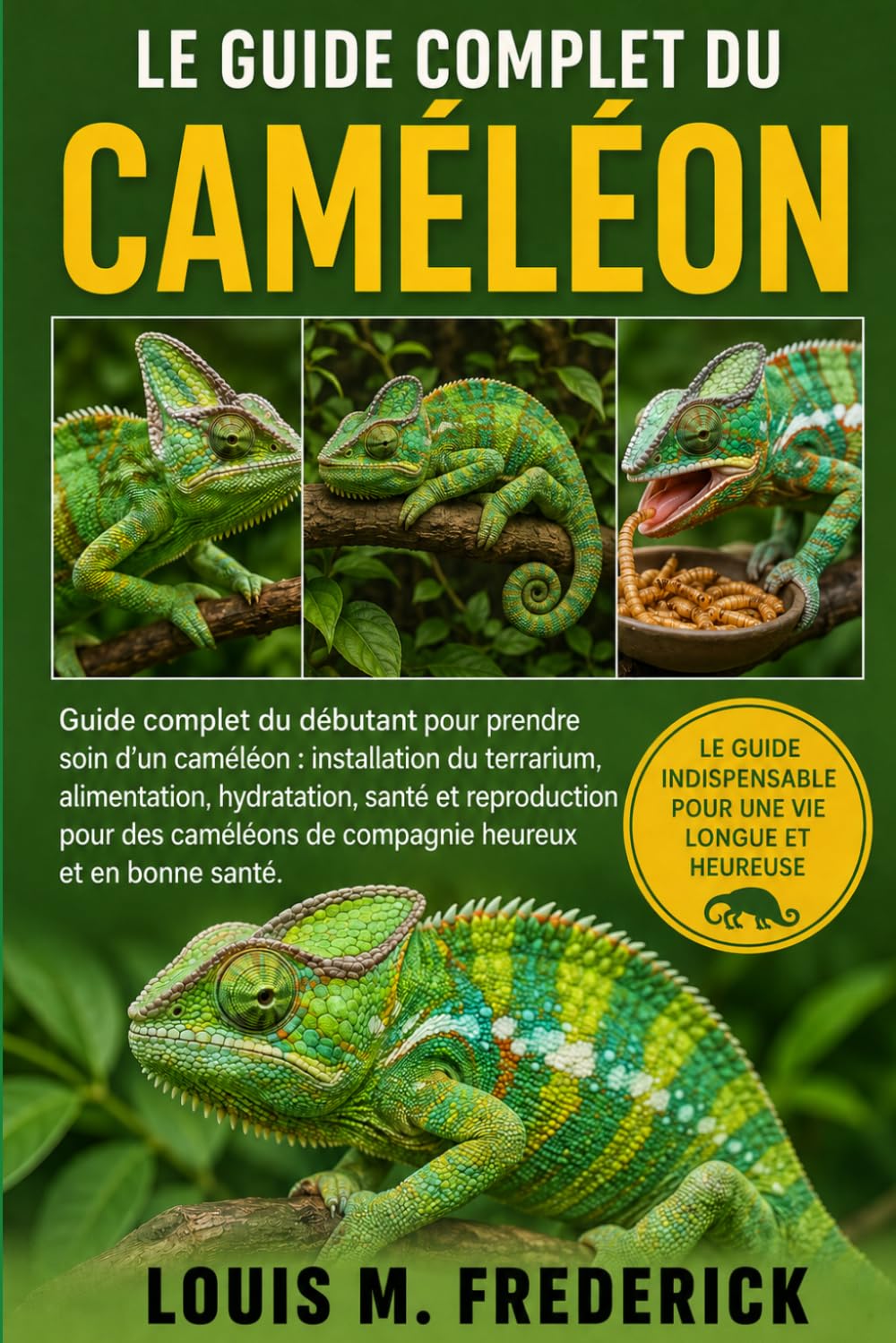 LE GUIDE COMPLET DU CAMÉLÉON: Guide complet du débutant pour prendre soin d'un caméléon : installation du terrarium, alimentation, hydratation, santé ... de compagnie heureux et en bonne santé.