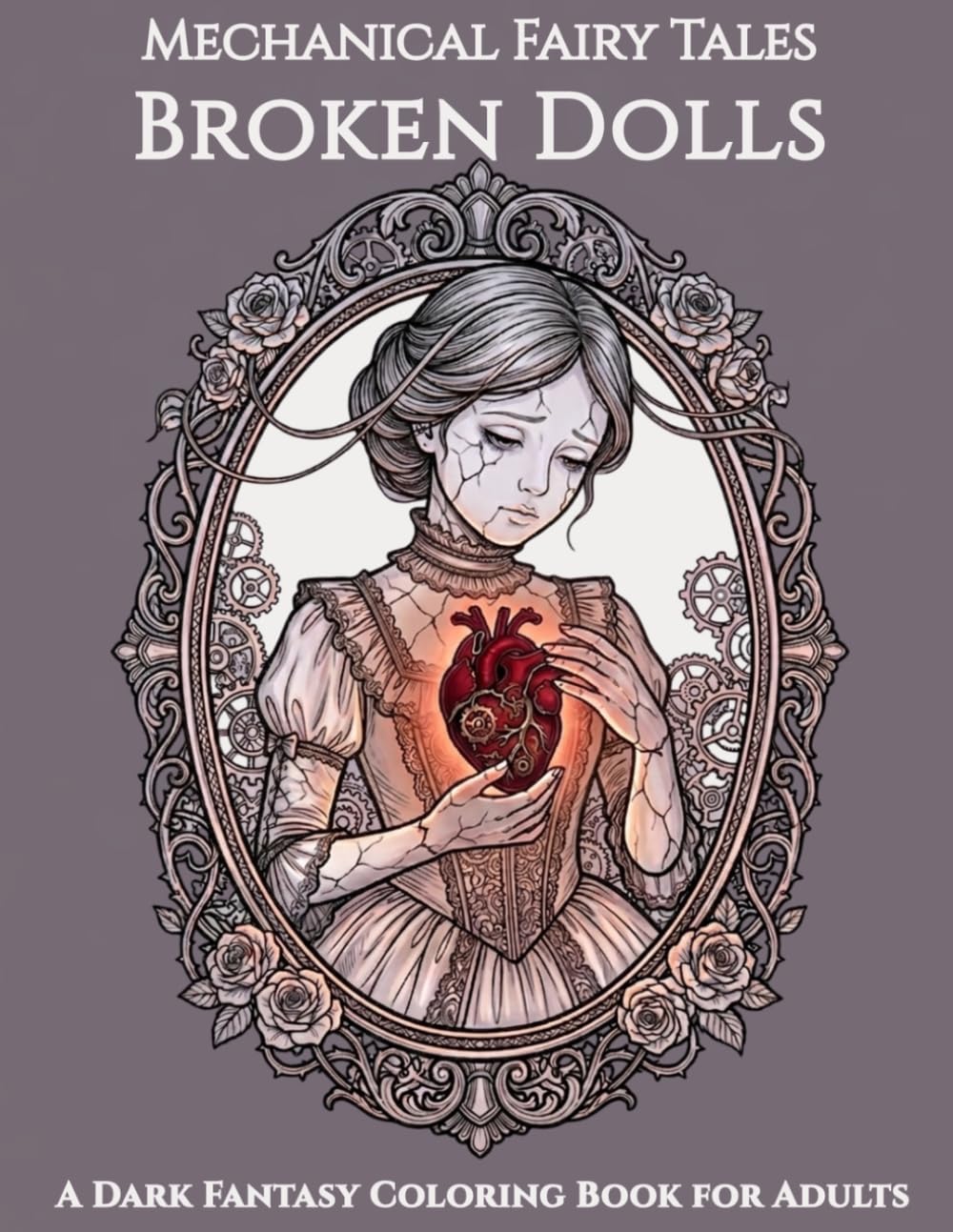 Mechanical Fairy Tales: Broken Dolls: A Dark Fantasy Coloring Book of Fragile Beauty, Hidden Hearts, and Melancholic Dolls