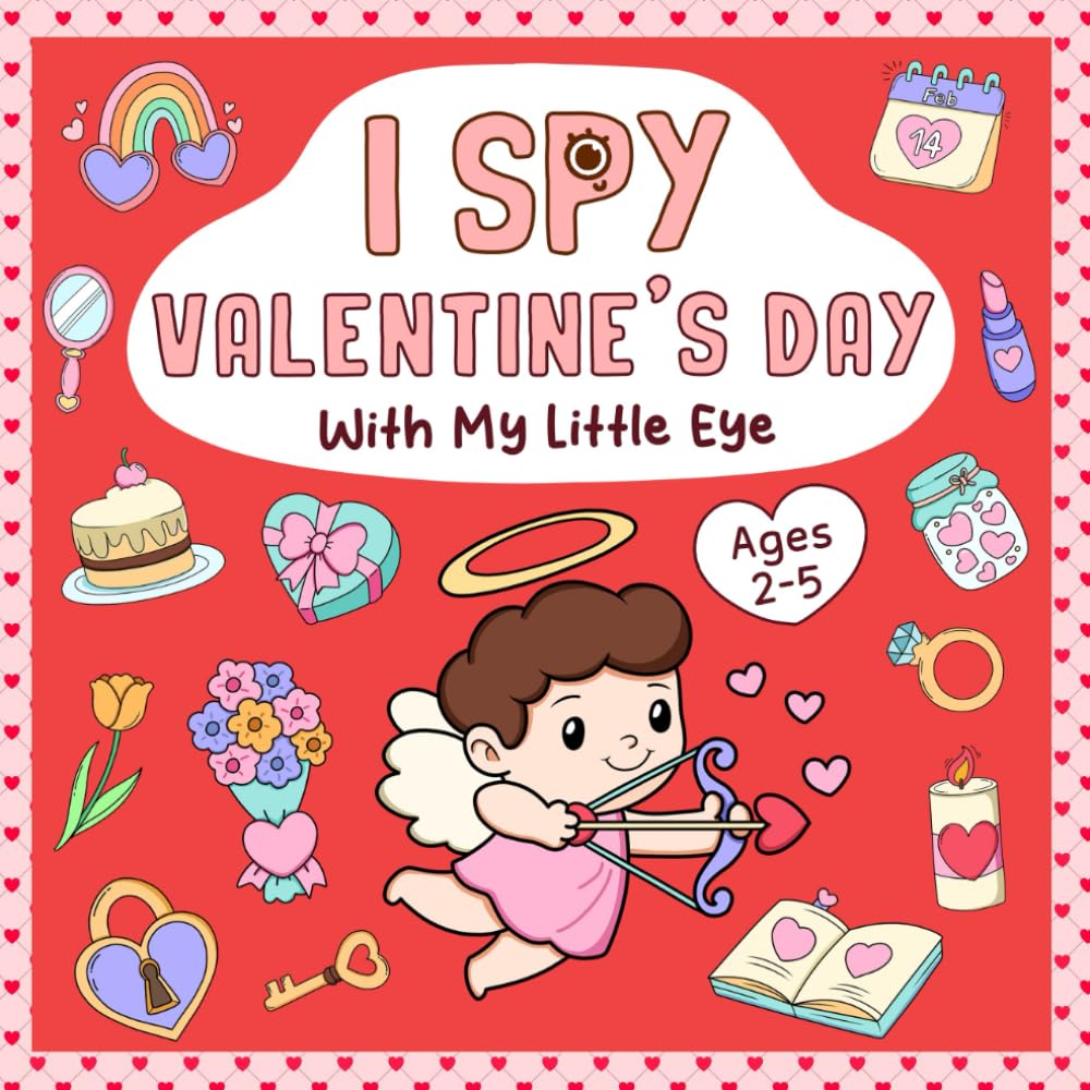 I Spy Valentine’s Day: Cute & Fun Guessing Game Activity Book for Toddlers and Kids Ages 2-5, Preschool and Kindergarten (I Spy Book For Kids)