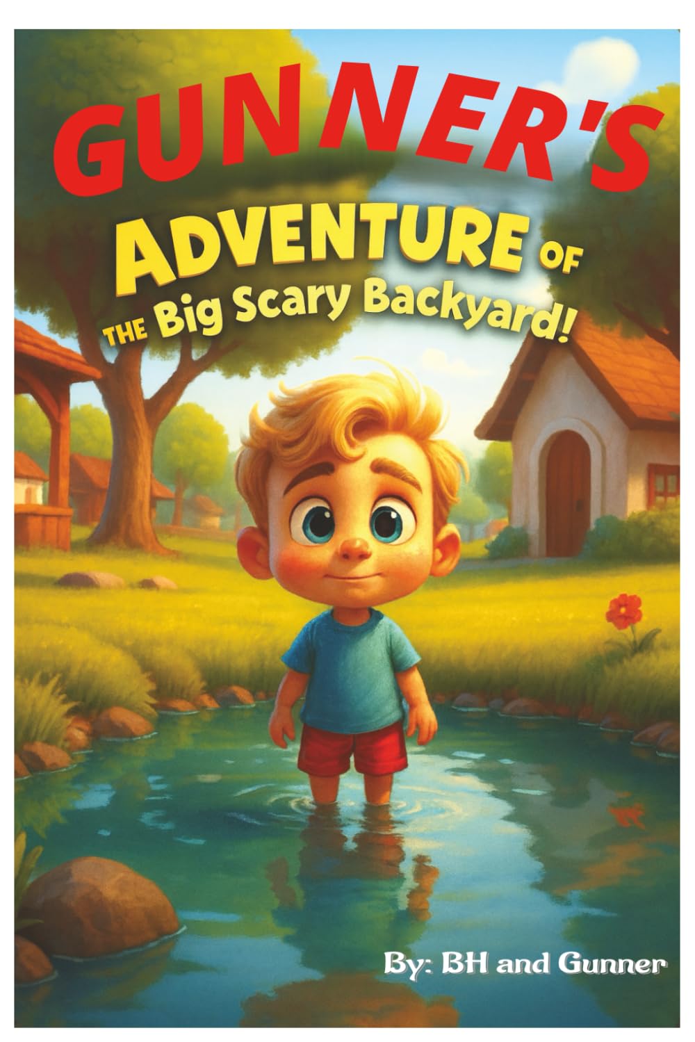 GUNNER'S ADVENTURE OF THE BIG SCARY BACKYARD!: Gunner's Adventure to the Backyard That Wasn’t So Scary After All