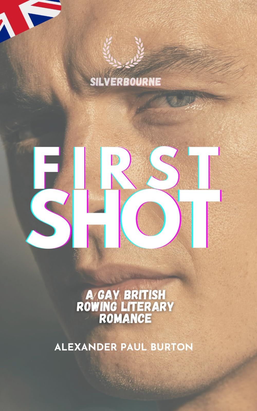 Silverbourne: First Shot: A Gay British Rowing Literary Romance (Third Revised Edition): 6 (Silverbourne British Gay Romance)
