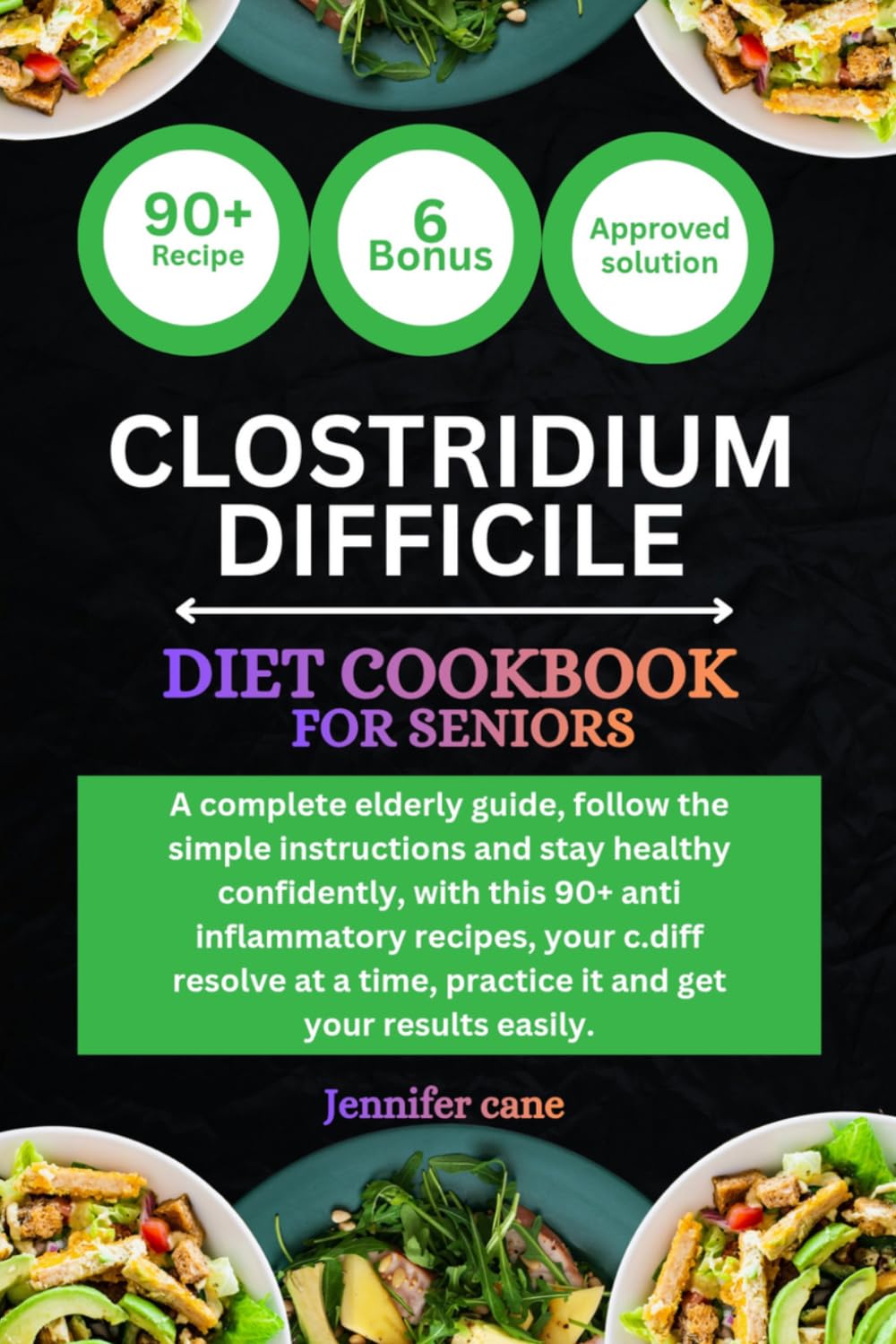 CLOSTRIDIUM DIFFICILE COOKBOOK FOR SENIORS: A complete elderly guide, follow the simple instructions and stay healthy confidently, with this 90+ anti ... practice it and get your results easily.