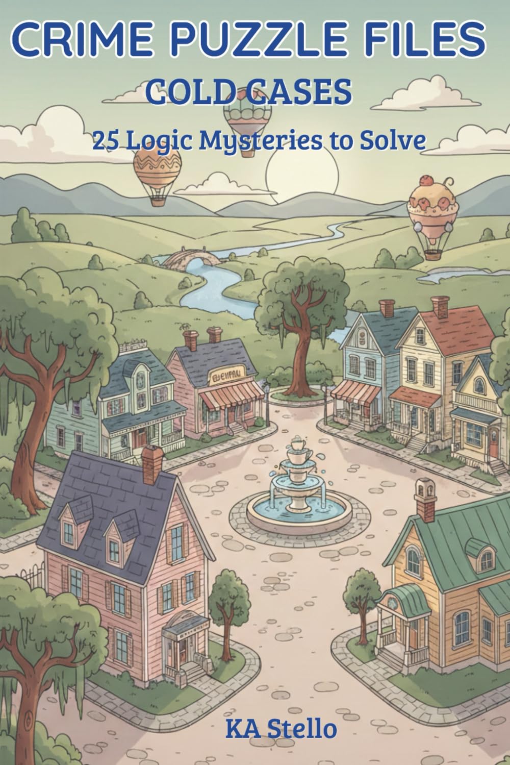 Crime Puzzle Files: Cold Cases: 25 Medium-Difficulty Logic Mysteries to Solve (Crime Logic Puzzles)