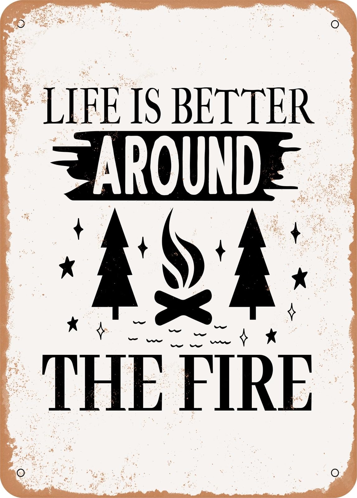 Metal Sign - Life is Better Around the Fire - Vintage Rusty Look home decor
