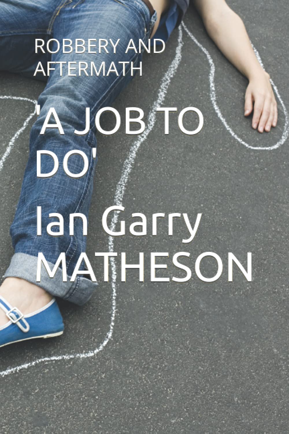 'A JOB TO DO': ROBBERY AND AFTERMATH