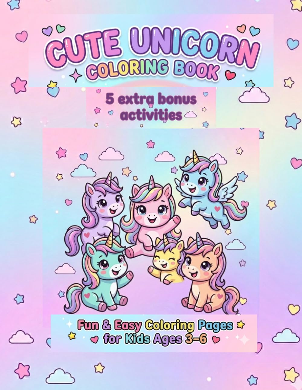 Cute Unicorn Coloring Book for Kids Ages 3–6: 50+ Easy & Fun Coloring Pages with Bonus Activities | Big, Simple & Adorable Designs