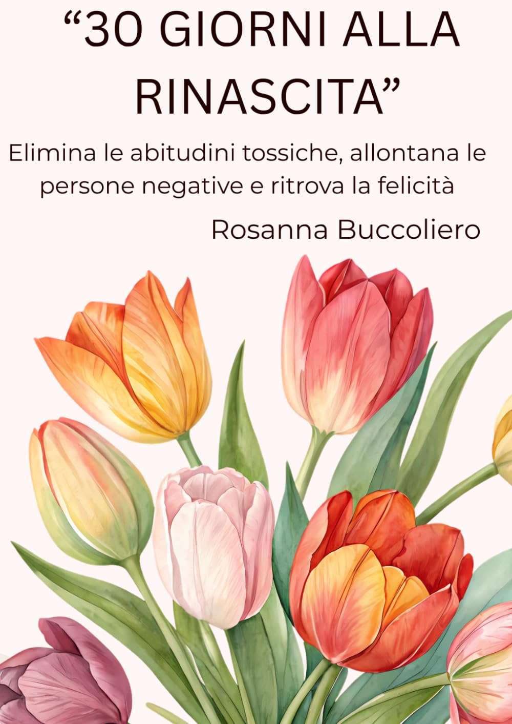 "30 Giorni alla Rinascita": Elimina le abitudini tossiche, allontana le persone negative e ritrova la tua felicità