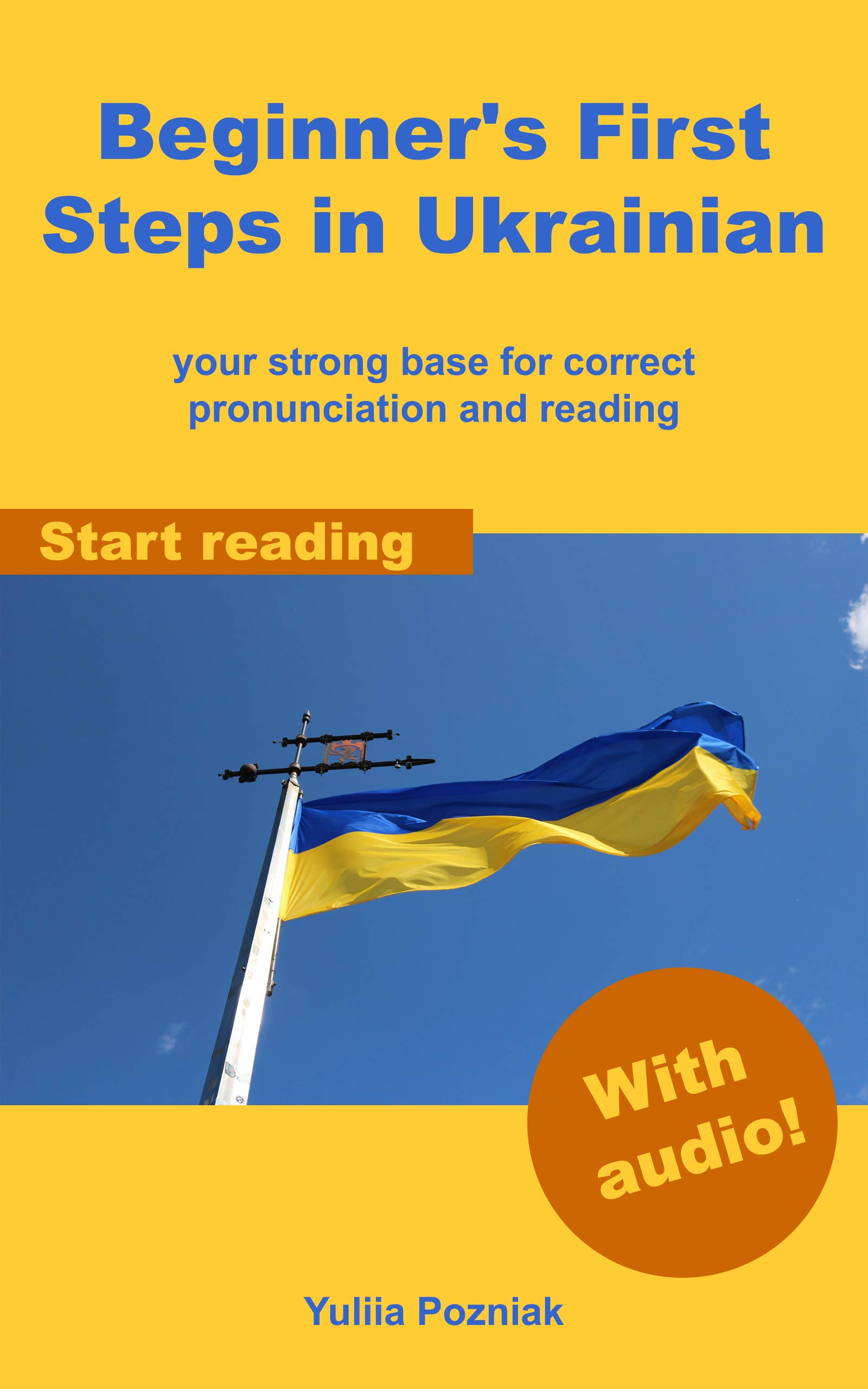 Beginner's First Steps in Ukrainian: your strong base for correct pronunciation and reading (Ukrainian Language Learning With Audio Book 1)