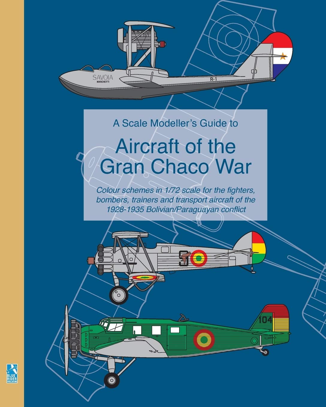 A Scale Modeller's Guide to Aircraft of the Gran Chaco War: Colour schemes for fighters, bombers, trainers & transport aircraft