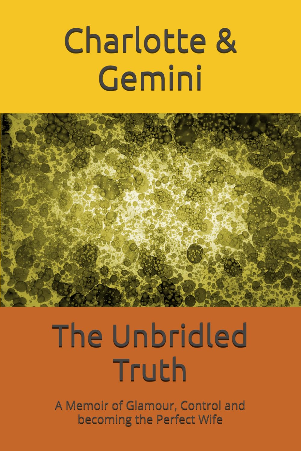 The Unbridled Truth: A Memoir of Glamour, Control and becoming the Perfect Wife
