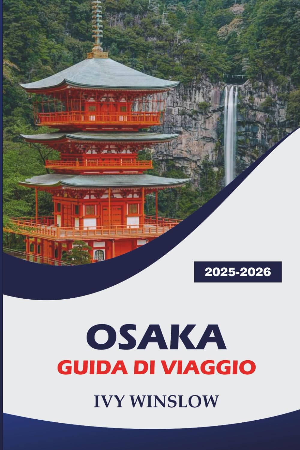 Osaka Guida Di Viaggio 2025-2026: Alla scoperta dei monumenti storici, della cucina migliore, della vita notturna e dei consigli essenziali sulla cucina giapponese