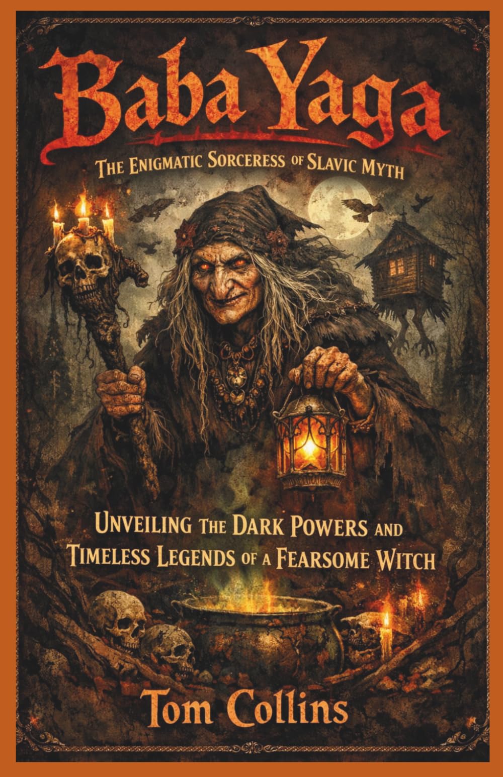 Baba Yaga: The Enigmatic Sorceress of Slavic Myth: Unveiling the Dark Powers and Timeless Legends of a Fearsome Witch